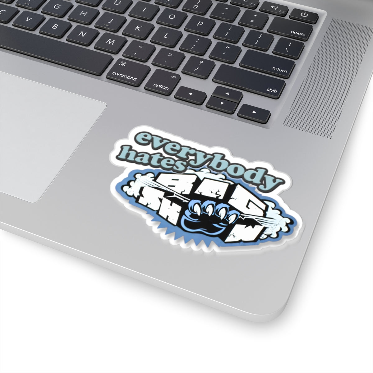 Everybody Hates Big Show Sticker — Kiss-Cut Vinyl Laptop Decal